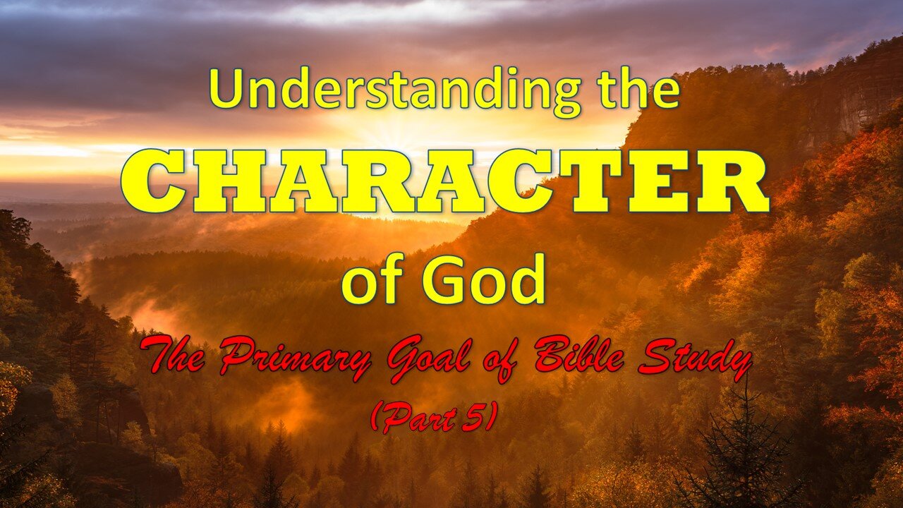 Understanding and Knowing God’s Character (Part 5)