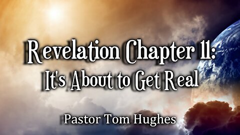 Revelation Chapter 11: It's About to Get Real