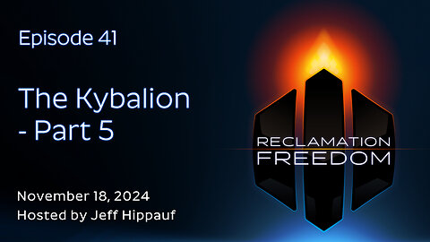 Reclamation Freedom #41: The Kybalion - Part 5