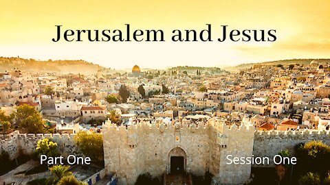 Jerusalem and Jesus part 1 session 1