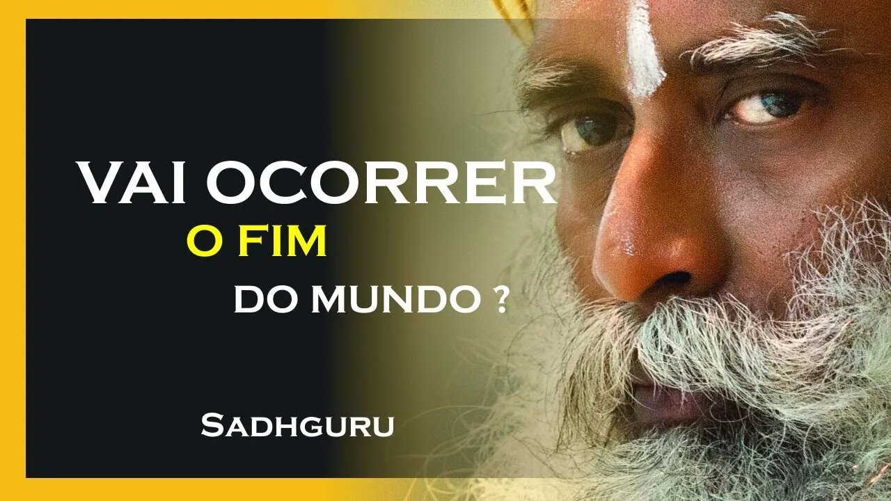 TEREMOS UM FIM DO MUNDO, SADHGURU DUBLADO