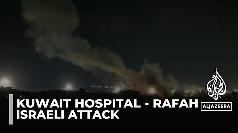 Strike in Rafah: Israeli attack near Kuwait hospital kills 20