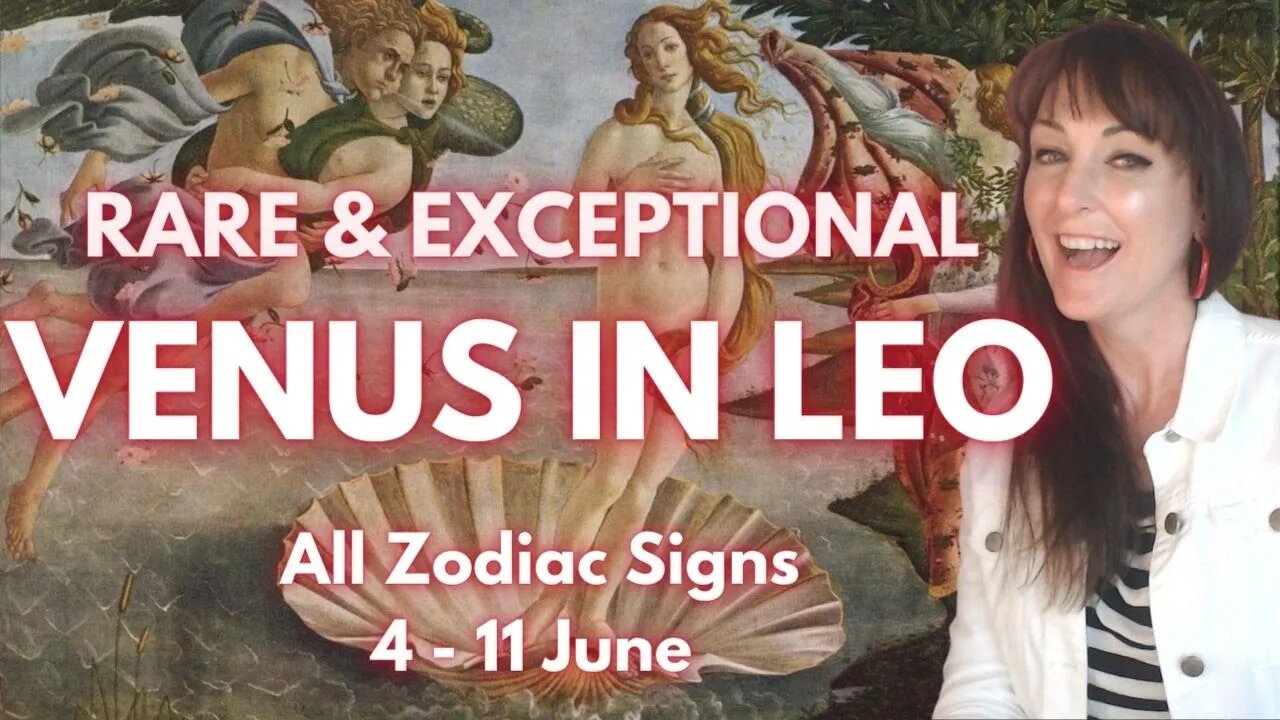 HOROSCOPE READINGS FOR ALL ZODIAC SIGNS - A rare and beautiful four months of Venus in Leo!