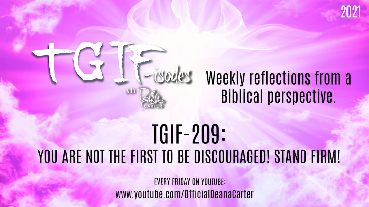 TGIF-209: YOU ARE NOT THE FIRST TO BE DISCOURAGED! STAND FIRM!