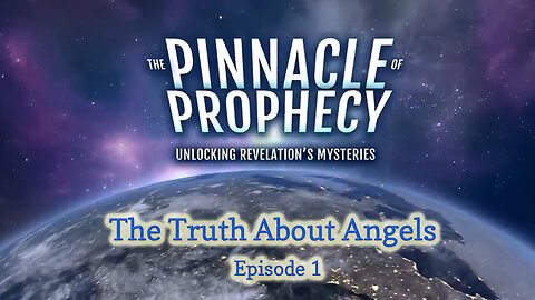 Pinnacle of Prophecy - Ep1 - The Truth About Angels by Doug Batchelor