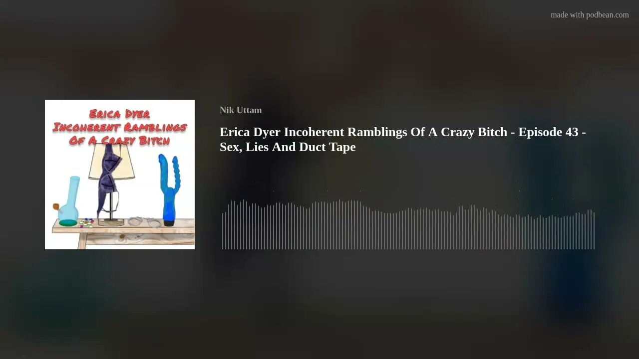 Erica Dyer Incoherent Ramblings Of A Crazy Bitch - Episode 43 - Sex, Lies And Duct Tape