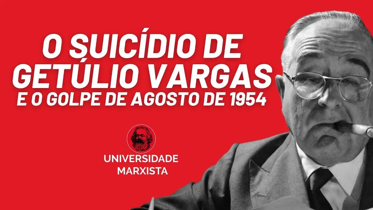 O suicídio de Getúlio Vargas e o golpe de agosto de 1954 - Universidade Marxista - 08/09/22