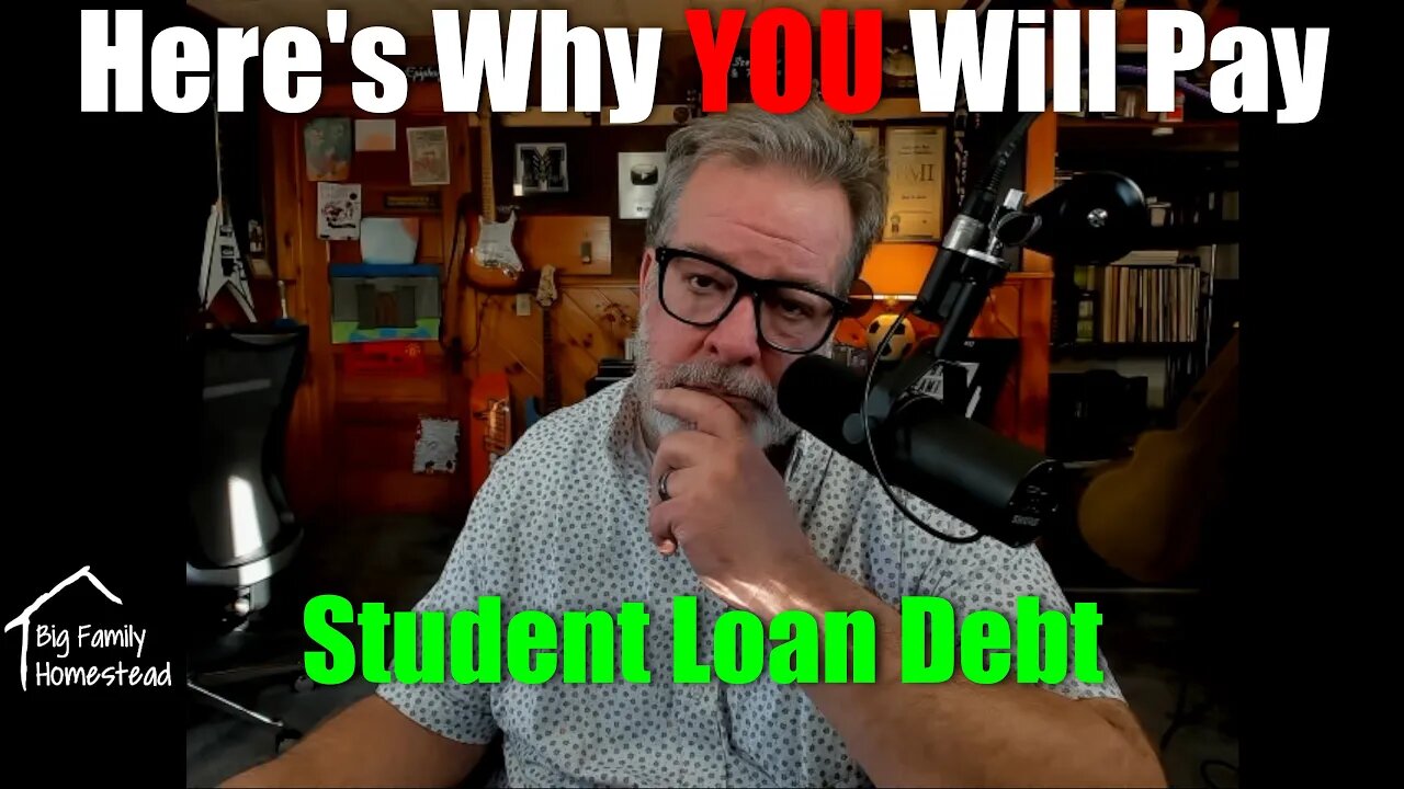 Why YOU Will Pay For Student Loan Debt | BUT We MIGHT Have A Way Out | Big Family Homestead