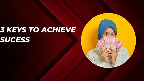 Three key to achieve sucess