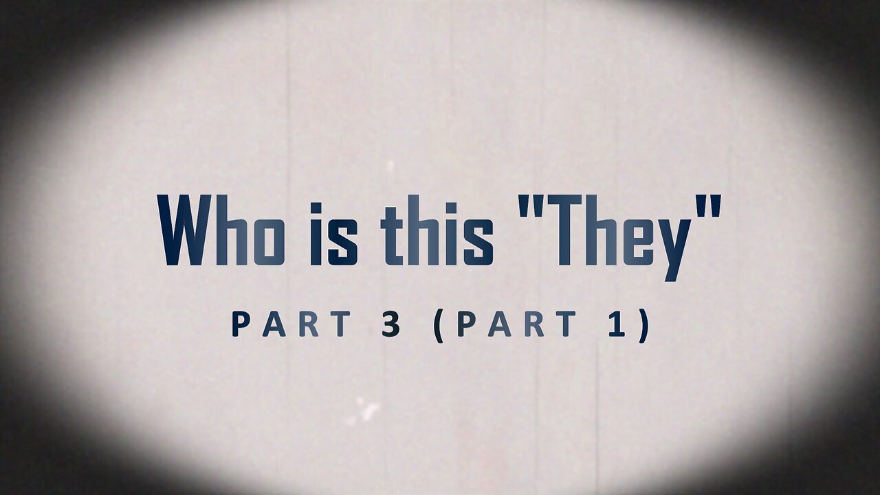 Who is this "They" Part 3 (Part 1)