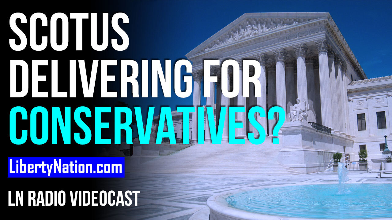 SCOTUS Delivering for Conservatives? - LN Radio Videocast