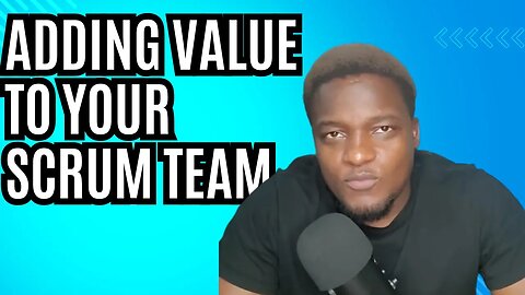 How Scrum Masters Can Add Value To Their Teams.