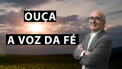 Ouça a voz da fé.