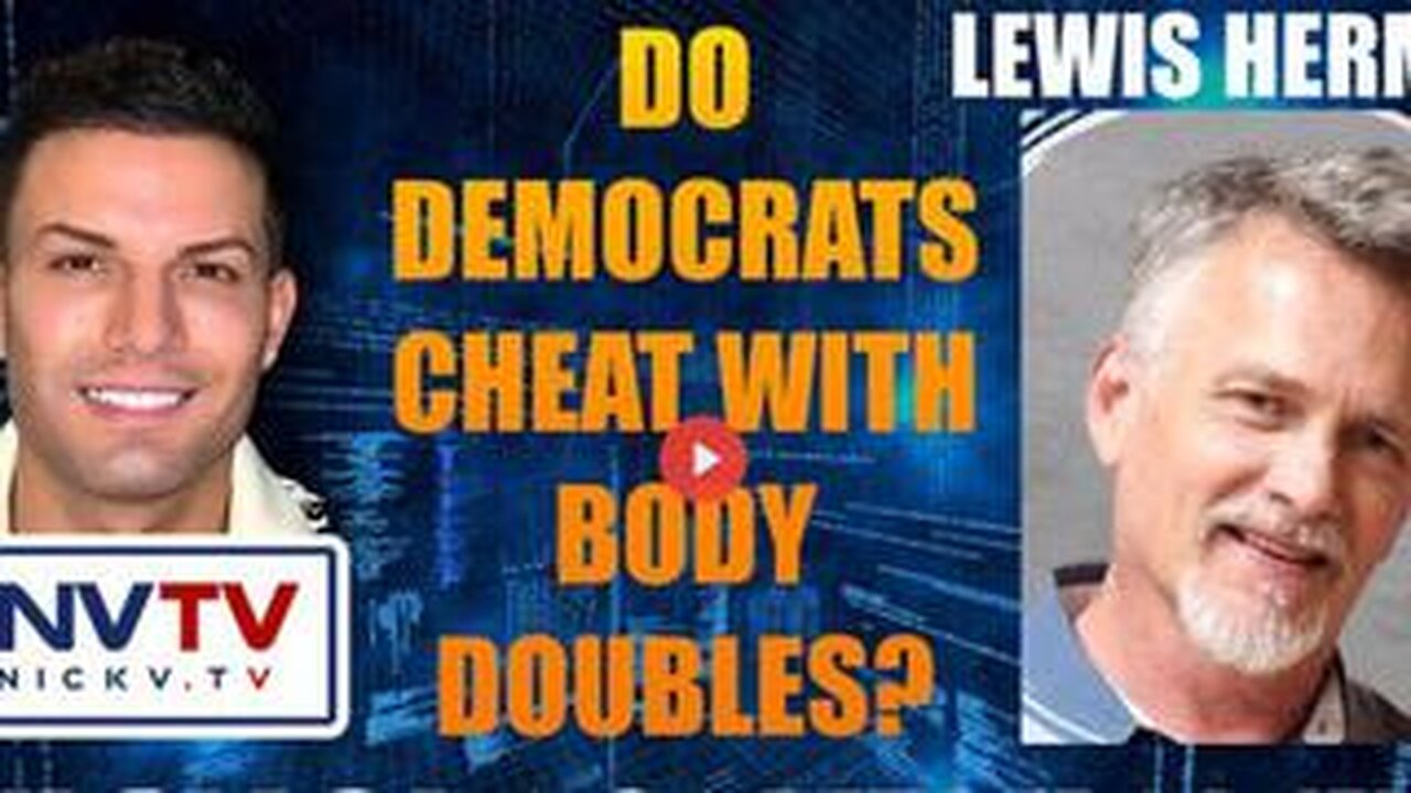 Lewis Herms Discusses If Democrats Cheat With Body Doubles with Nicholas Veniamin