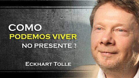 COMO VIVER NO PRESENTE, ECKHART TOLLE DUBLADO 2023