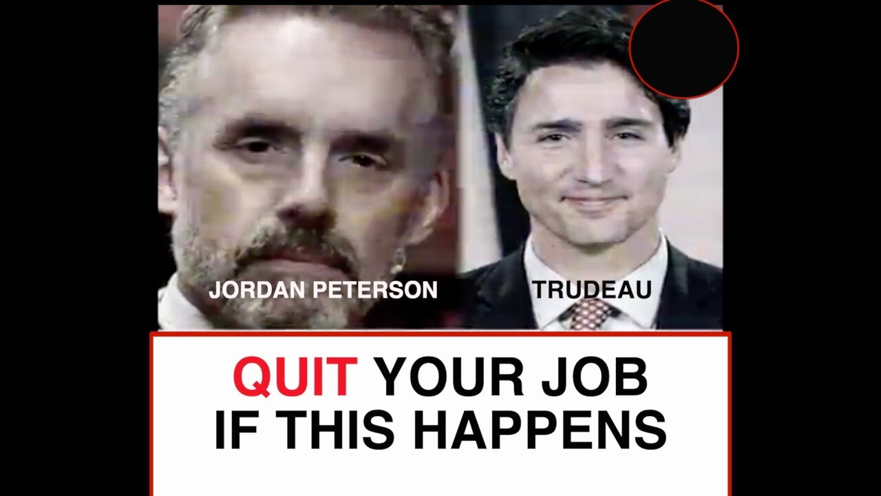 Jordan Peterson: You Must Quit Your Job if This Happens - Trudeau edition