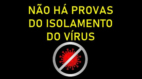 SARS-CoV2 - NÃO HÁ PROVAS DO ISOLAMENTO DO VÍRUS