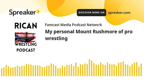 My personal Mount Rushmore of pro wrestling