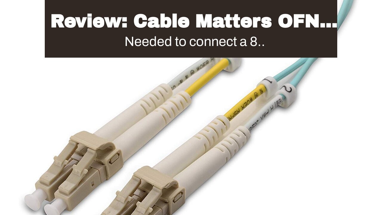 Review: Cable Matters OFNP Plenum Multimode Duplex OM3 Fiber Cable 9.8 Feet / 3m (40Gb 10Gb, LC...