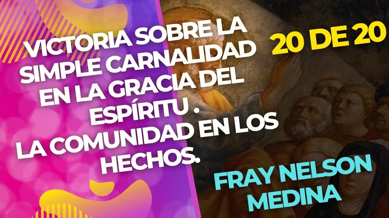 20 de 20 - Victoria sobre la simple carnalidad en la gracia del Espíritu. Fray Nelson Medina.