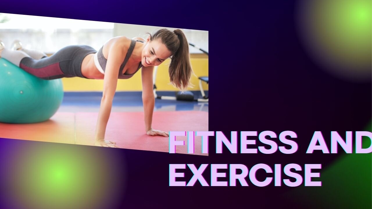 Fitness and Exercise