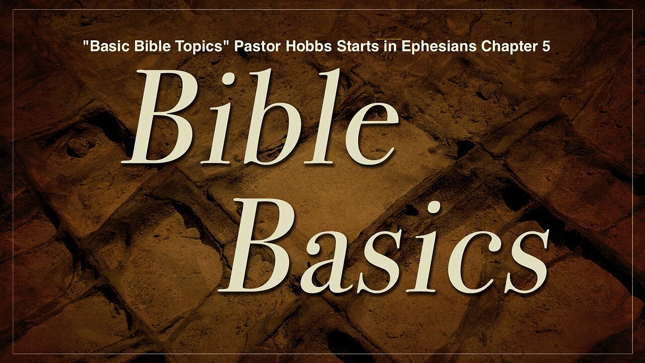 "Basic Bible Topics", Pastor Hobbs Starts in Ephesians Chapter 5