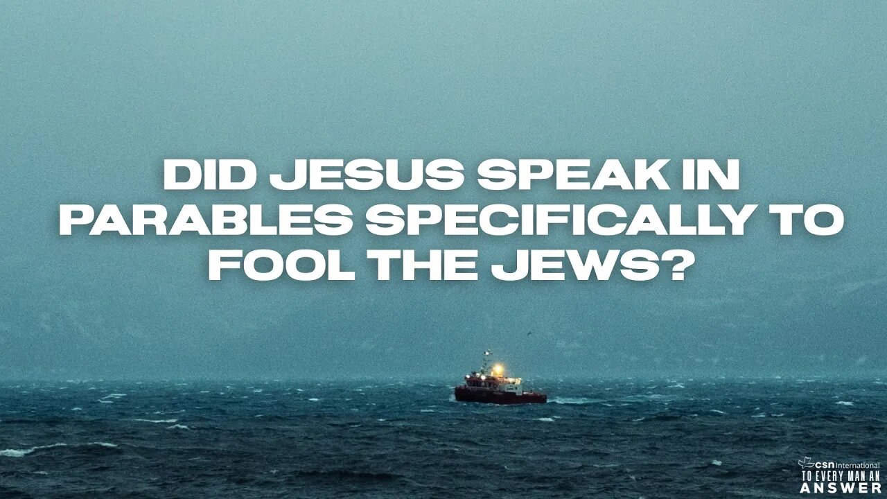 Did Jesus Speak in Parables Specifically to Fool the Jews?