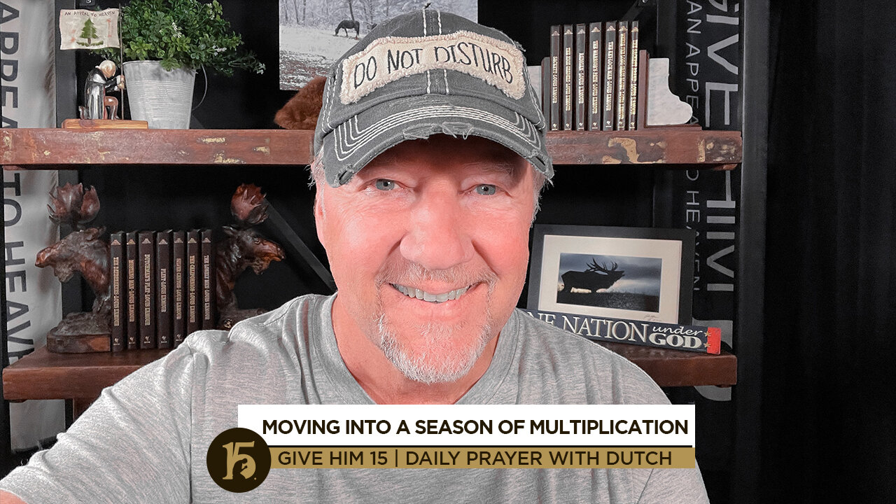 Moving Into a Season of Multiplication | Give Him 15: Daily Prayer with Dutch | Nov. 22, 2021