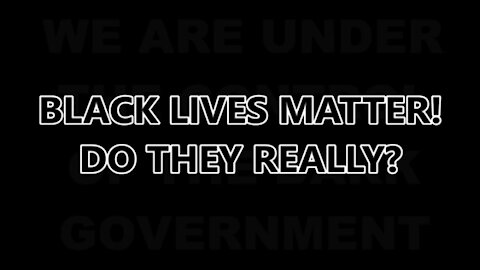 #BLM BLACK LIVES MATTER! DO THEY? DO THEY REALLY, REALLY MATTER?