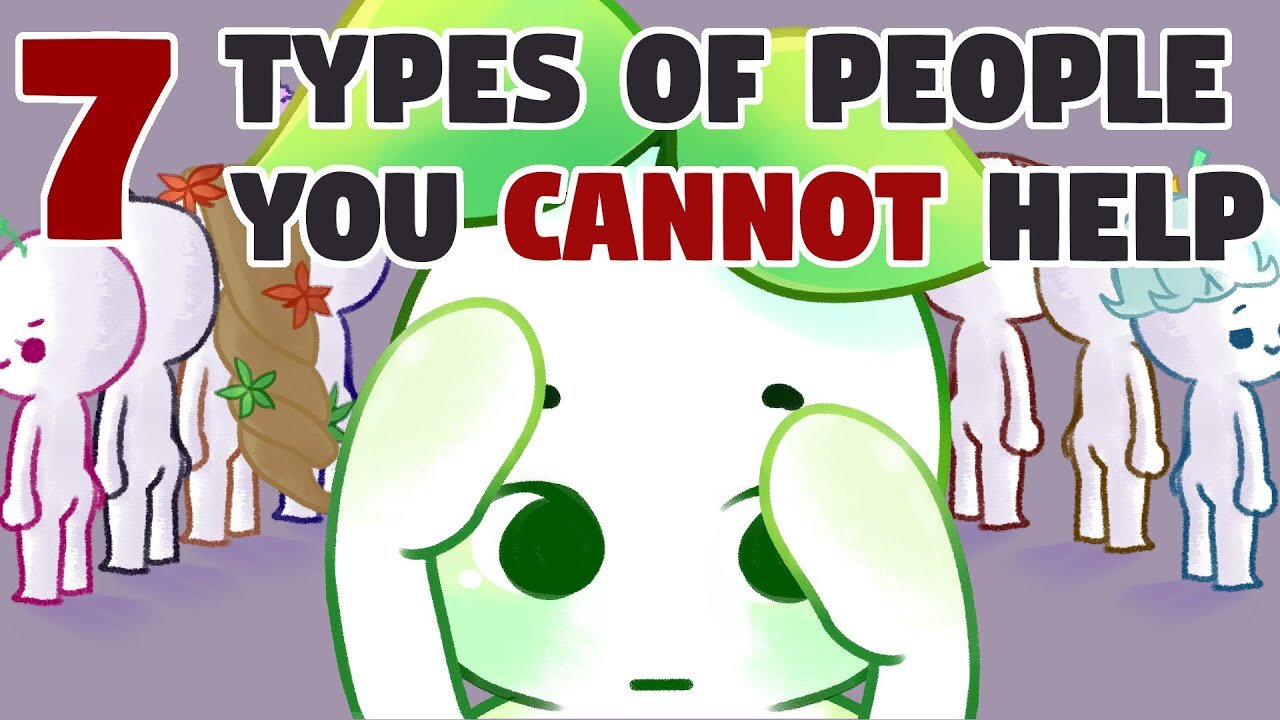 The Ultimate Guide to 7 Types of People You Can't Help