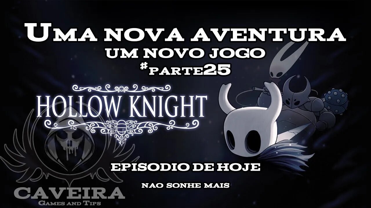 Hollow Knight - NÃO SONHE MAIS - Parte 25 + EXTRA GAME