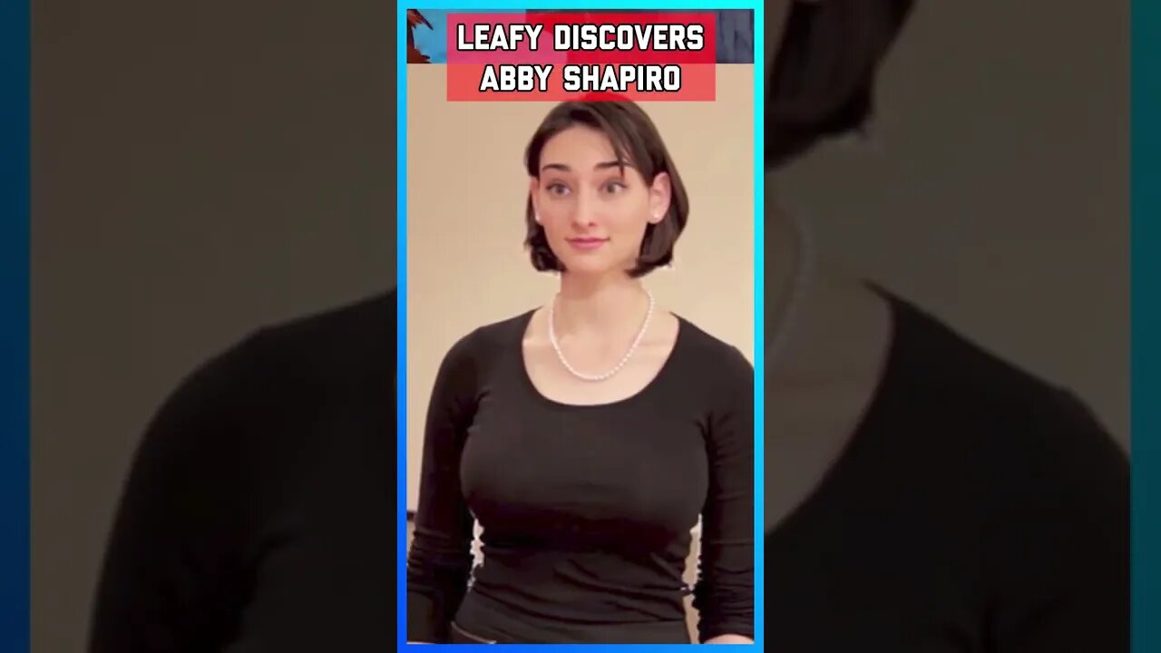 Leafy Discovers Ben Shapiro's Sister