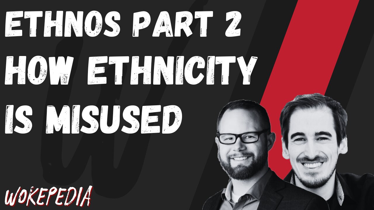 Ethnos Pt2: How Ethnicity is Abused - Wokepedia Podcast 223