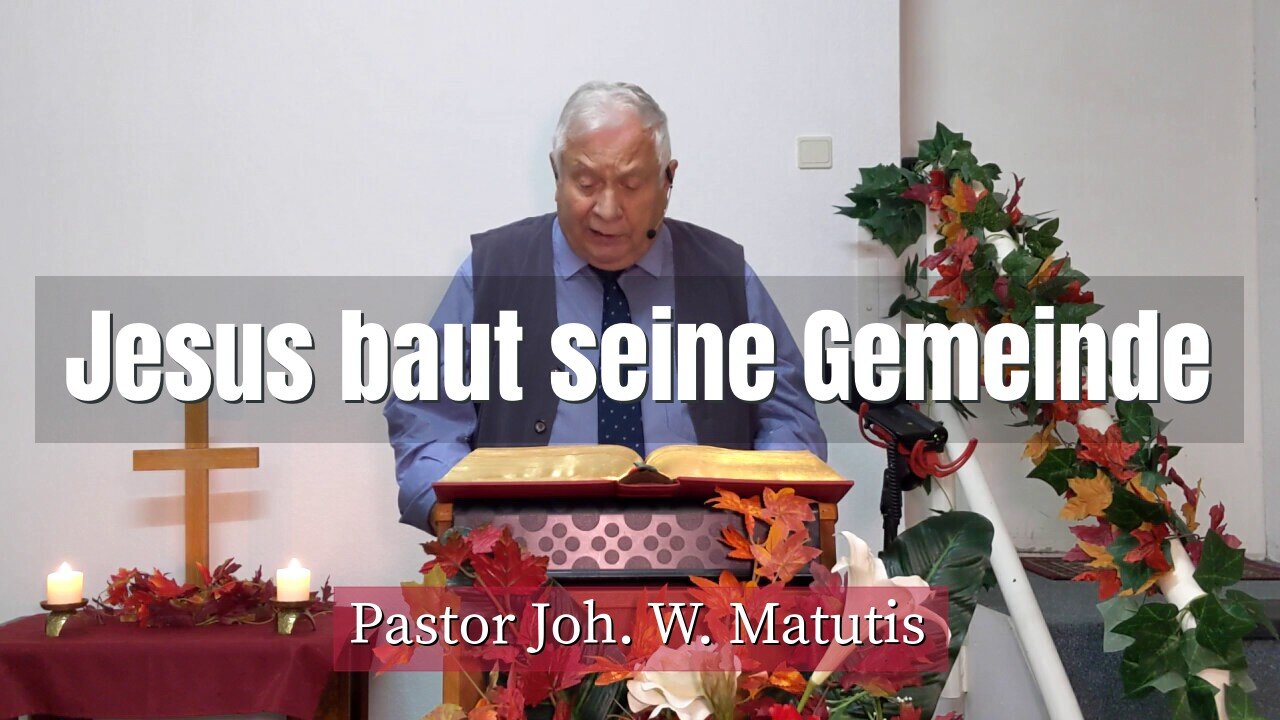 Joh. W. Matutis - Jesus baut seine Gemeinde - 13. November 2021