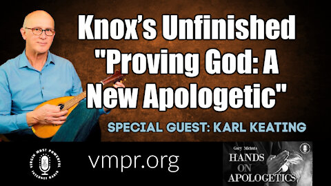 23 Aug 21, Hands on Apologetics: Knox’s Unfinished Proving God: A New Apologetic