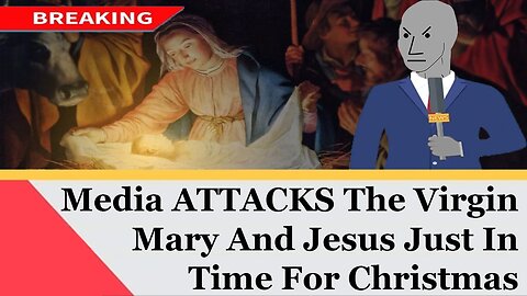 The Media Launches Vile Attacks Against Jesus and Mary Just In Time For Christmas