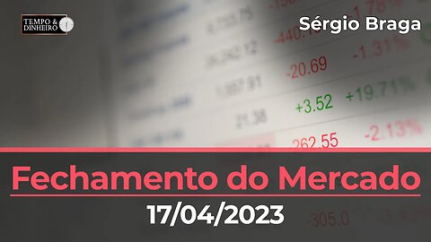 Veja o fechamento do mercado de commodities (17.04.2023) com Sérgio Braga