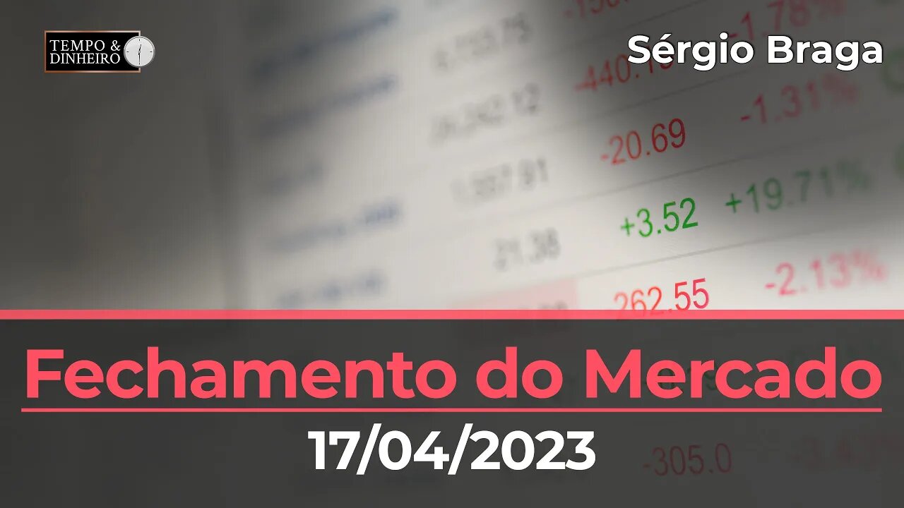 Veja o fechamento do mercado de commodities (17.04.2023) com Sérgio Braga