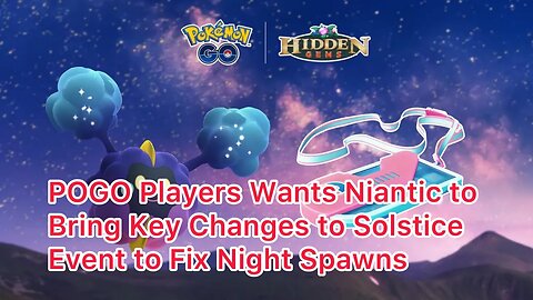 POGO Players Wants Niantic to Bring Key Changes to Solstice Event to Fix Night Spawns
