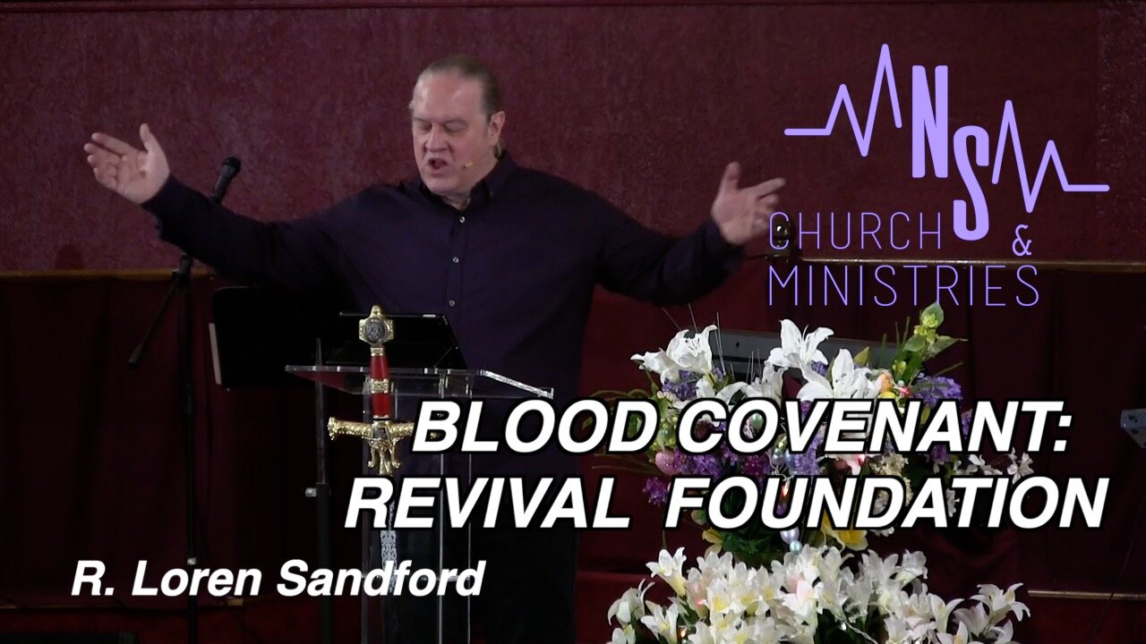 BLOOD COVENANT: REVIVAL FOUNDATIION (full sermon) - R. Loren Sandford