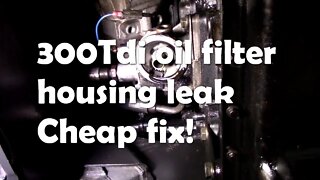 300Tdi oil filter housing leak - cheap fix!