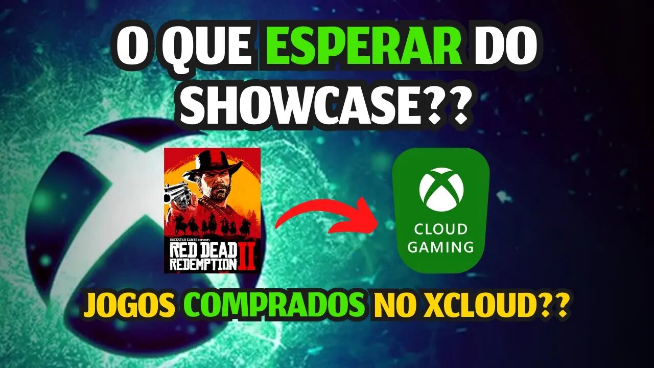 XBOX SHOWCASE, O QUE ESPERAR? JOGOS COMPRADOS no XCLOUD??