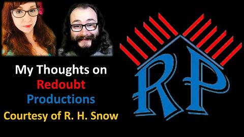 My Thoughts on Redoubt Productions (Courtesy of R. H. Snow)