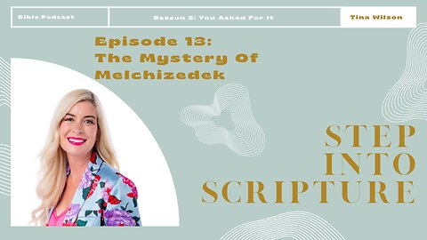 Step Into Scripture: Season 2, Episode 13- The Mystery of Melchizedek