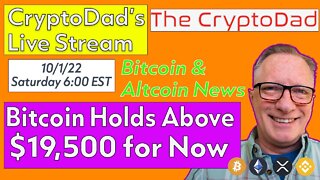 CryptoDad’s Live Q & A 6:00 PM EST Saturday 10-1-22 Bitcoin Holds Above $19,500 for Now