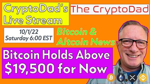 CryptoDad’s Live Q & A 6:00 PM EST Saturday 10-1-22 Bitcoin Holds Above $19,500 for Now