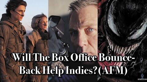 Will The BOX OFFICE Bounce-Back Help INDIES? (AFM 2021)