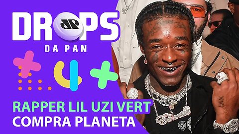 RAPPER LIL UZI VERT COMPRA PLANETA MAIOR QUE JÚPITER | DROPS da Pan - 26/07/21