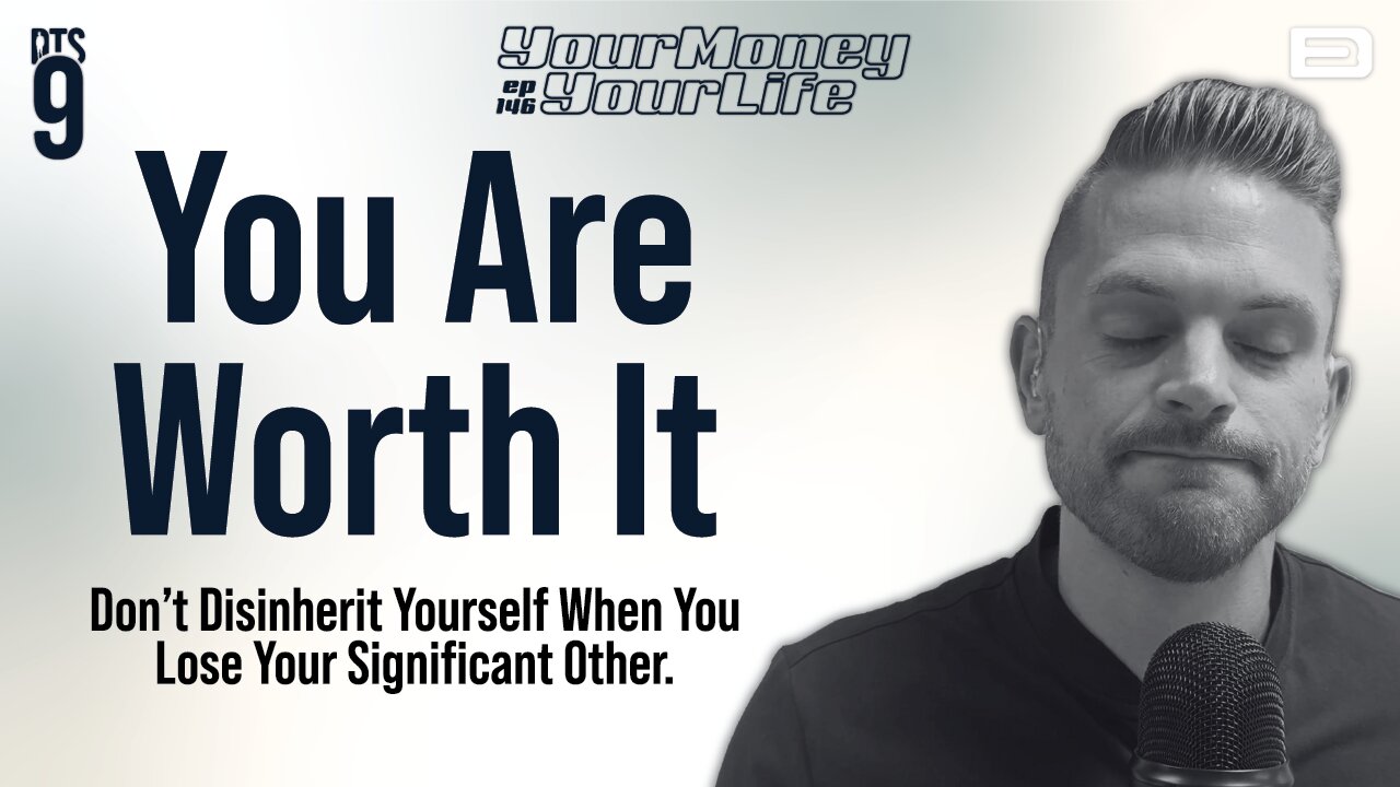 You Are Worth It. Don’t Disinherit Yourself When You Lose Your Significant Other.