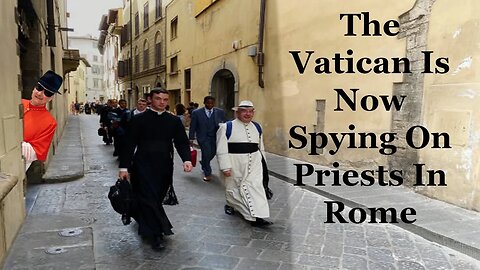 The Vatican Is Now Spying On Priests In Rome